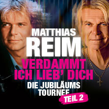 Matthias Reim - VERDAMMT, ICH LIEB DICH – Die Jubiläumstournee - Teil 2 10.06.2027 Marktplatz Markdorf