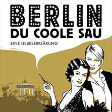 Berlin, Du coole Sau - Eine Liebeserklärung 12.04.2027 Graf-Zeppelin-Haus