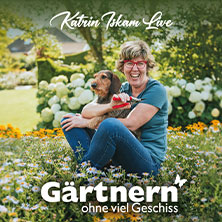 Katrin Iskam - Gärtnern ohne viel Geschiss 04.12.2026 Konzerthaus Ravensburg